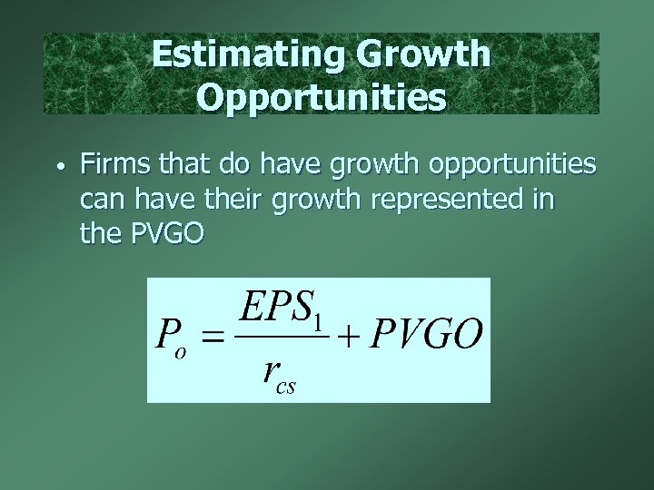 Estimating Growth Opportunities • Firms that do have growth opportunities can have their growth