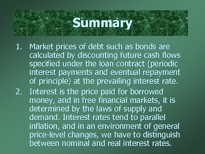 Summary 1. Market prices of debt such as bonds are calculated by discounting future