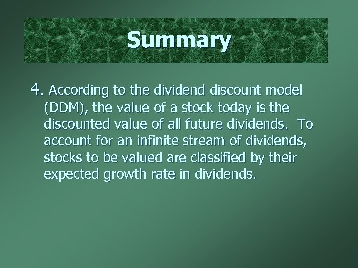 Summary 4. According to the dividend discount model (DDM), the value of a stock