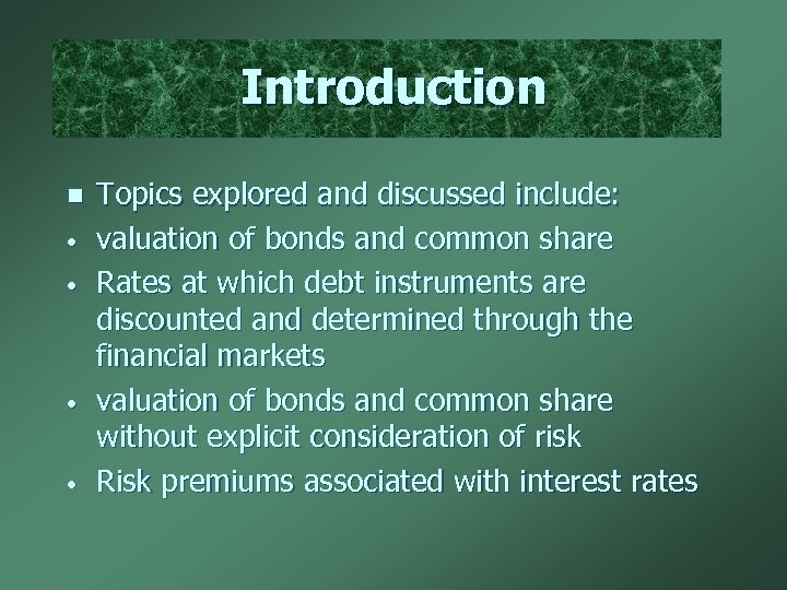 Introduction n • • Topics explored and discussed include: valuation of bonds and common