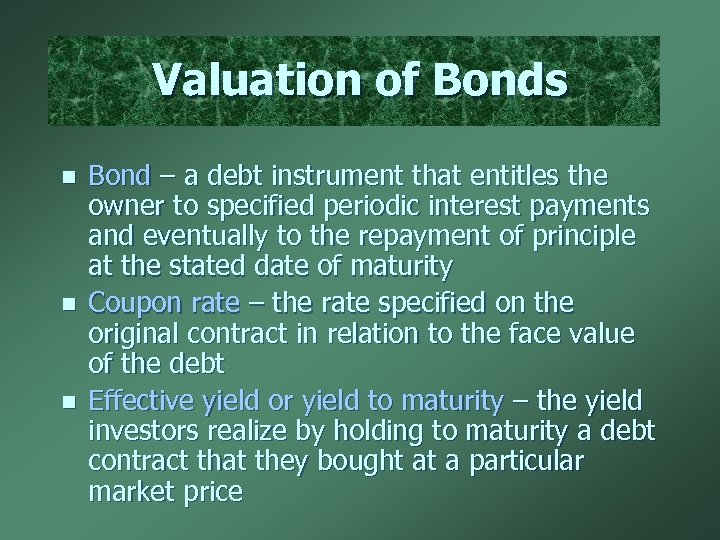 Valuation of Bonds n n n Bond – a debt instrument that entitles the