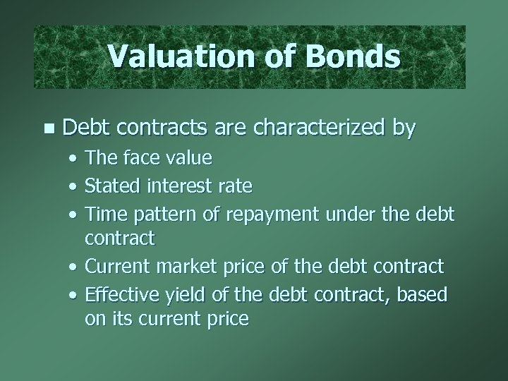Valuation of Bonds n Debt contracts are characterized by • The face value •