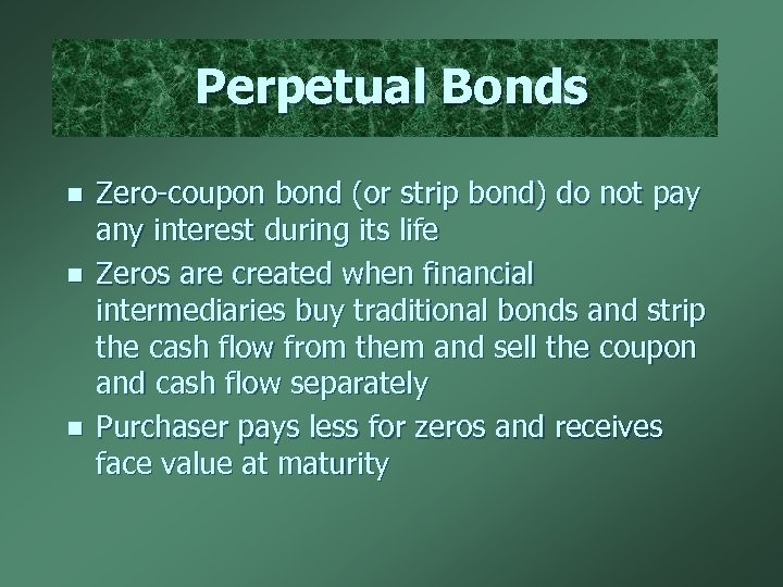 Perpetual Bonds n n n Zero-coupon bond (or strip bond) do not pay any