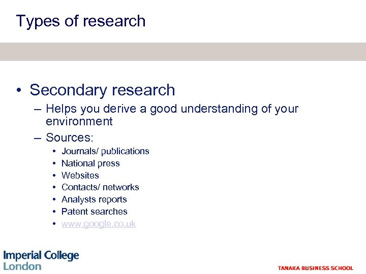 Types of research • Secondary research – Helps you derive a good understanding of