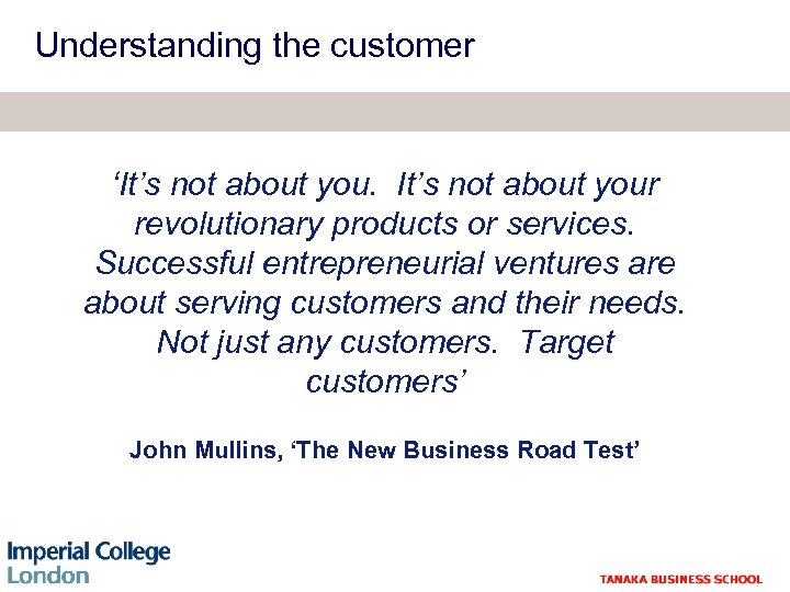Understanding the customer ‘It’s not about your revolutionary products or services. Successful entrepreneurial ventures