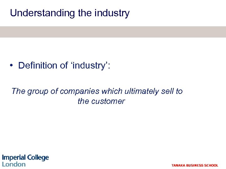 Understanding the industry • Definition of ‘industry’: The group of companies which ultimately sell