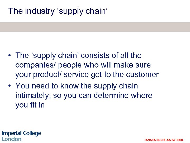 The industry ‘supply chain’ • The ‘supply chain’ consists of all the companies/ people