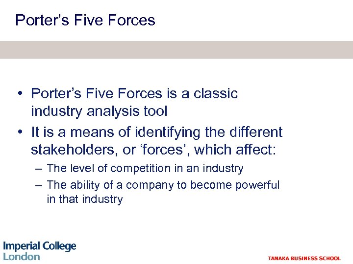 Porter’s Five Forces • Porter’s Five Forces is a classic industry analysis tool •