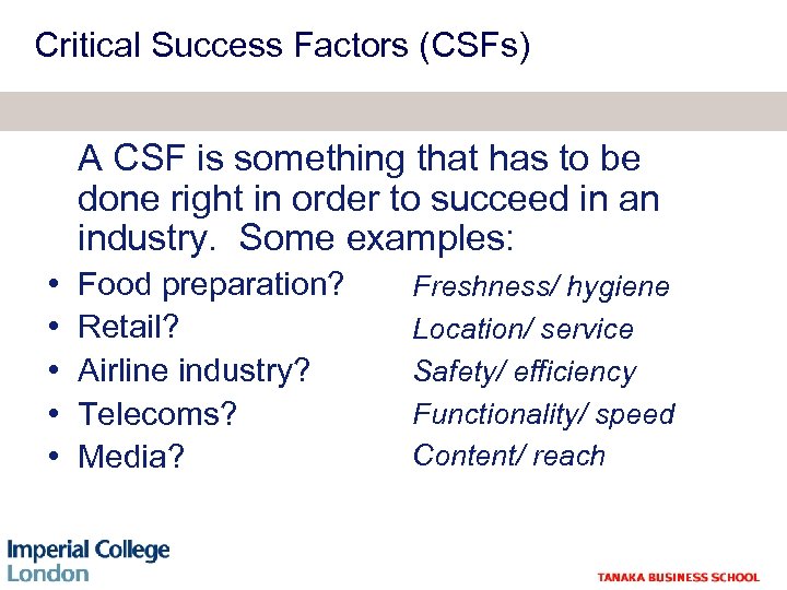 Critical Success Factors (CSFs) A CSF is something that has to be done right
