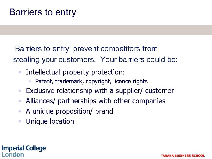 Barriers to entry ‘Barriers to entry’ prevent competitors from stealing your customers. Your barriers