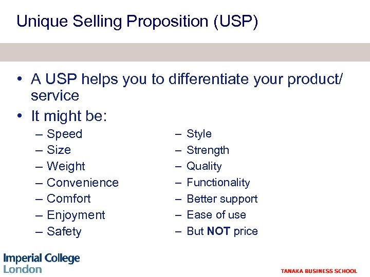 Unique Selling Proposition (USP) • A USP helps you to differentiate your product/ service