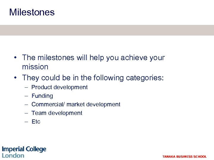 Milestones • The milestones will help you achieve your mission • They could be
