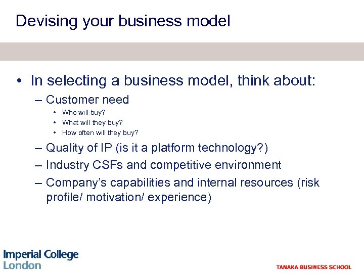 Devising your business model • In selecting a business model, think about: – Customer