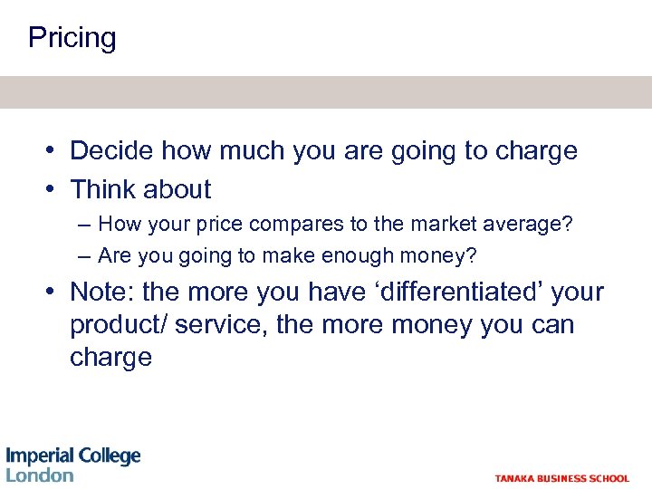Pricing • Decide how much you are going to charge • Think about –
