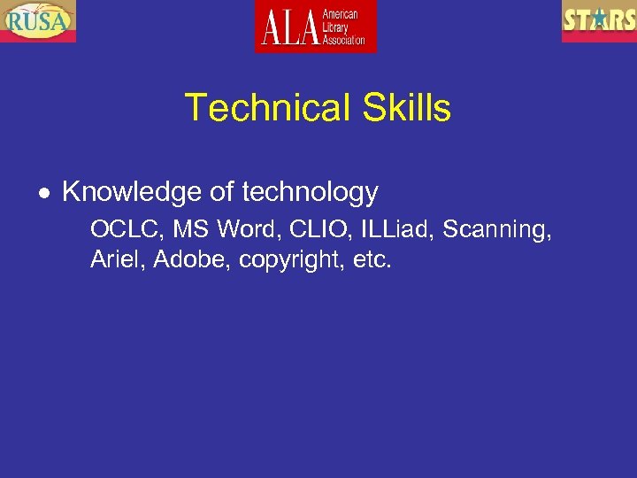 Technical Skills Knowledge of technology OCLC, MS Word, CLIO, ILLiad, Scanning, Ariel, Adobe, copyright,