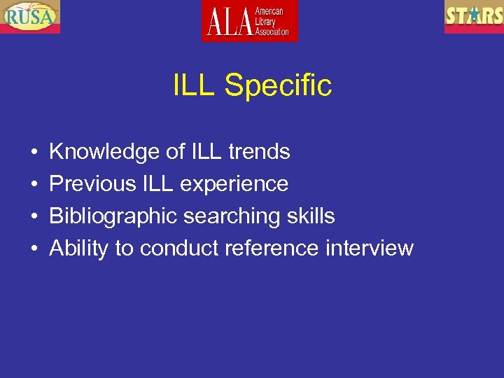 ILL Specific • • Knowledge of ILL trends Previous ILL experience Bibliographic searching skills