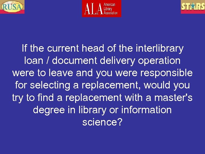 If the current head of the interlibrary loan / document delivery operation were to