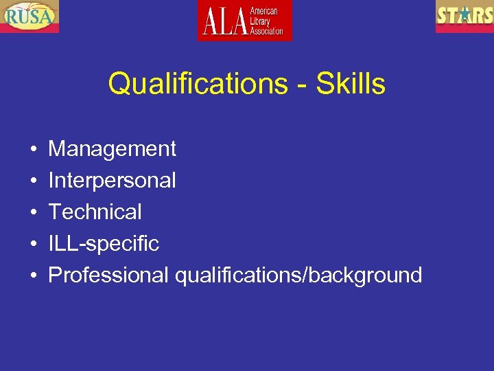 Qualifications - Skills • • • Management Interpersonal Technical ILL-specific Professional qualifications/background 
