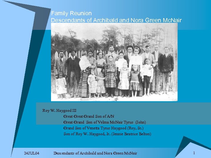 Family Reunion Descendants of Archibald and Nora Green Mc. Nair Roy W. Haygood III