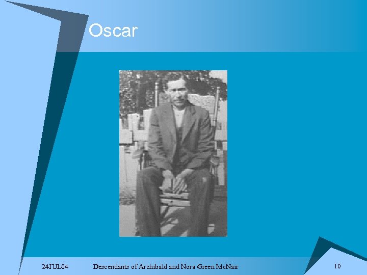 Oscar 24 JUL 04 Descendants of Archibald and Nora Green Mc. Nair 10 