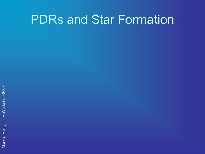 Markus Röllig - FIR Workshop 2007 PDRs and Star Formation 