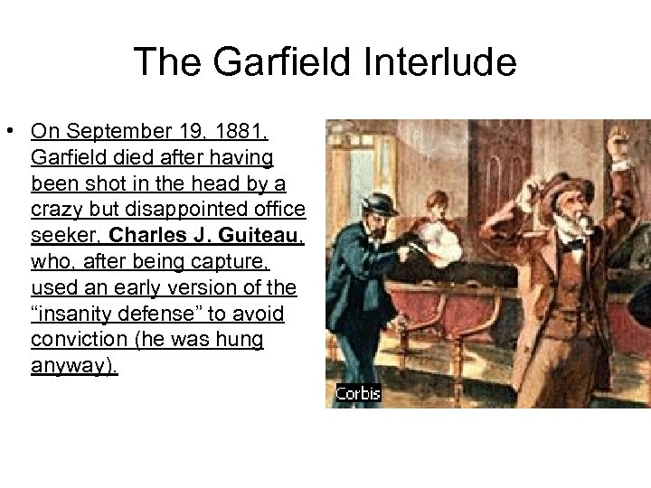 The Garfield Interlude • On September 19, 1881, Garfield died after having been shot