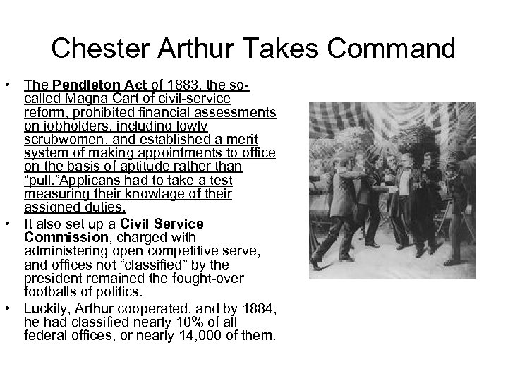 Chester Arthur Takes Command • The Pendleton Act of 1883, the socalled Magna Cart