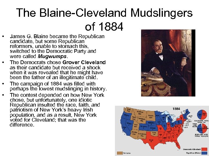 The Blaine-Cleveland Mudslingers of 1884 • • James G. Blaine became the Republican candidate,