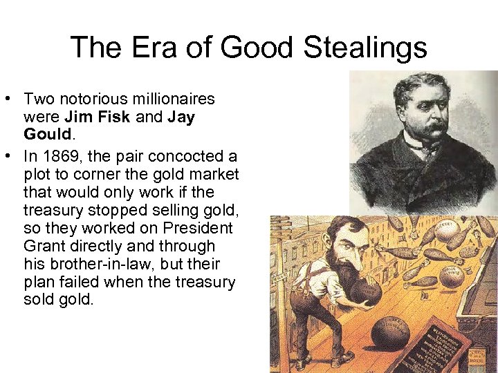 The Era of Good Stealings • Two notorious millionaires were Jim Fisk and Jay