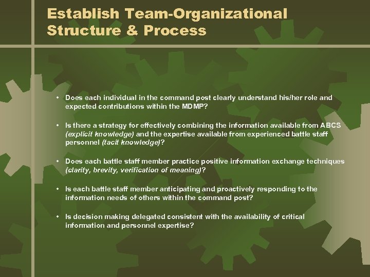 Establish Team-Organizational Structure & Process • Does each individual in the command post clearly