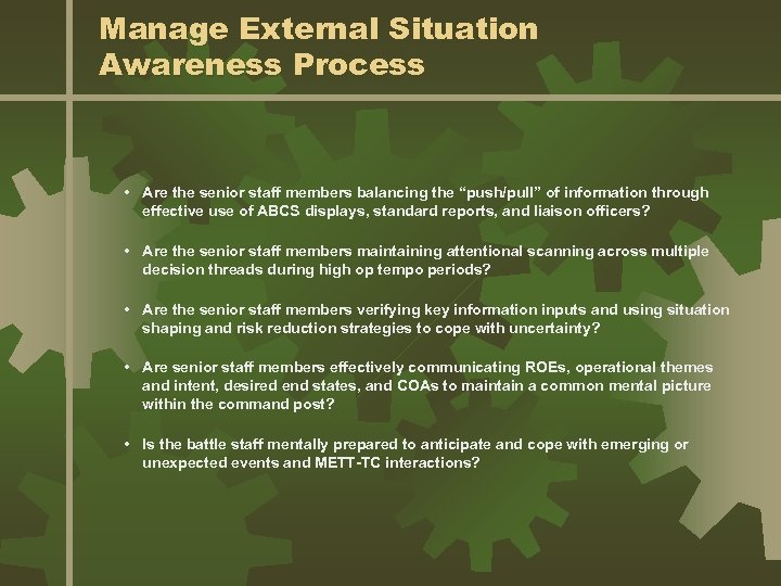 Manage External Situation Awareness Process • Are the senior staff members balancing the “push/pull”