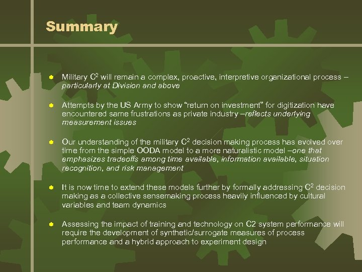 Summary ® Military C 2 will remain a complex, proactive, interpretive organizational process –