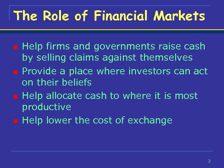 The Role of Financial Markets n n Help firms and governments raise cash by