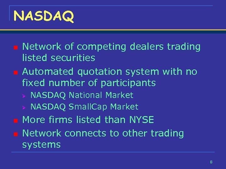 NASDAQ n n Network of competing dealers trading listed securities Automated quotation system with