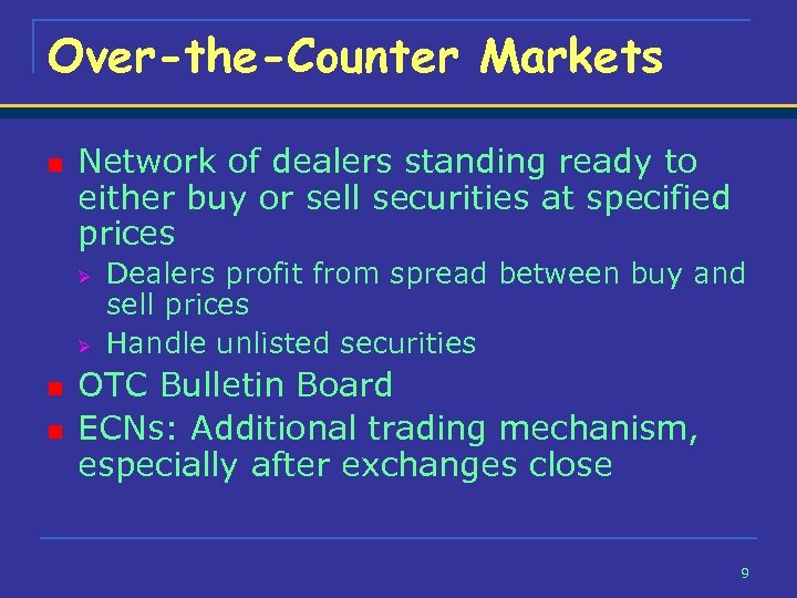Over-the-Counter Markets n Network of dealers standing ready to either buy or sell securities