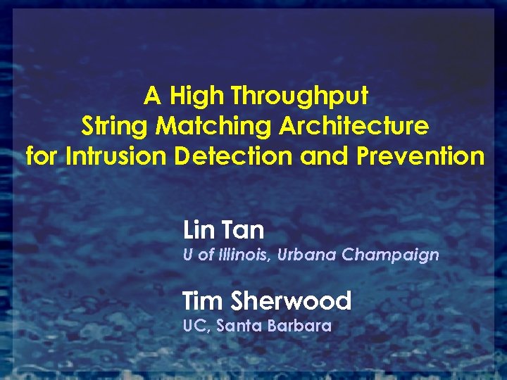 A High Throughput String Matching Architecture for Intrusion Detection and Prevention Lin Tan U