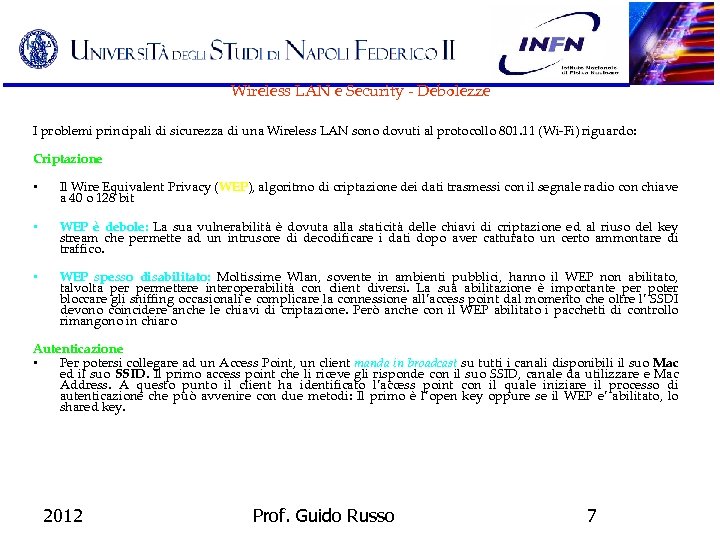 Wireless LAN e Security - Debolezze I problemi principali di sicurezza di una Wireless