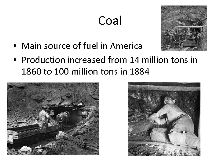 Coal • Main source of fuel in America • Production increased from 14 million