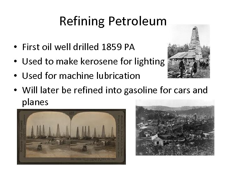 Refining Petroleum • • First oil well drilled 1859 PA Used to make kerosene