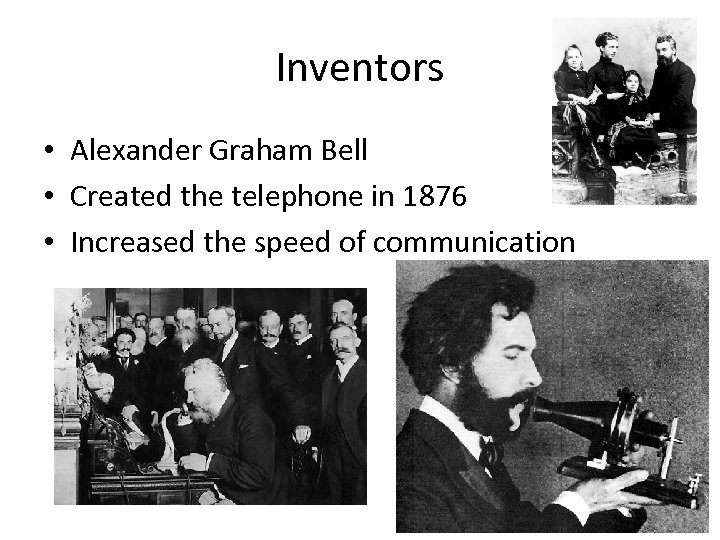 Inventors • Alexander Graham Bell • Created the telephone in 1876 • Increased the