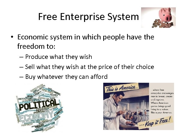 Free Enterprise System • Economic system in which people have the freedom to: –