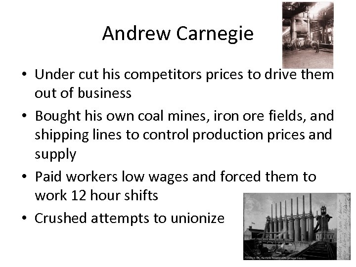 Andrew Carnegie • Under cut his competitors prices to drive them out of business