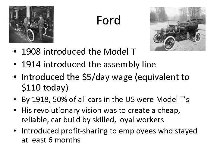 Ford • 1908 introduced the Model T • 1914 introduced the assembly line •