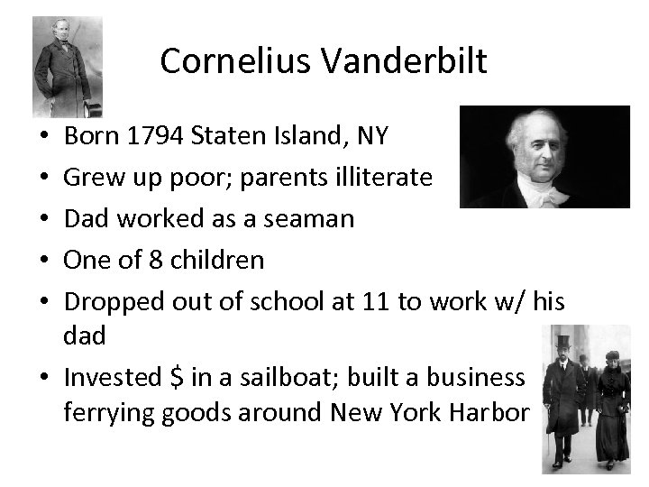 Cornelius Vanderbilt Born 1794 Staten Island, NY Grew up poor; parents illiterate Dad worked