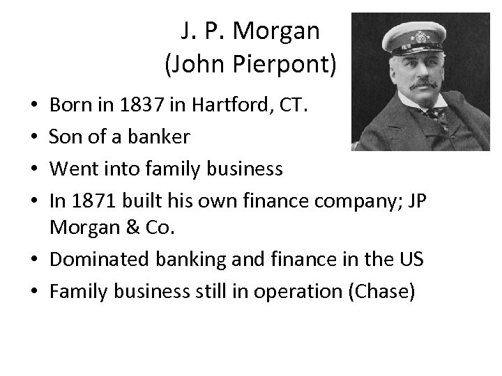 J. P. Morgan (John Pierpont) Born in 1837 in Hartford, CT. Son of a