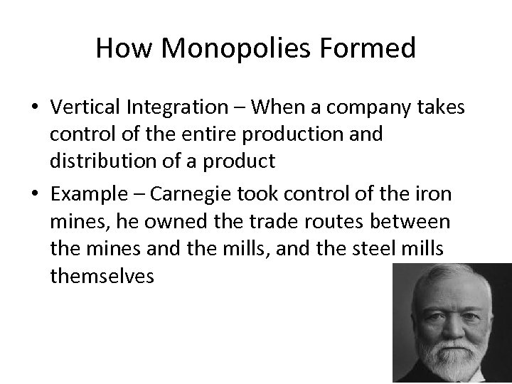 How Monopolies Formed • Vertical Integration – When a company takes control of the