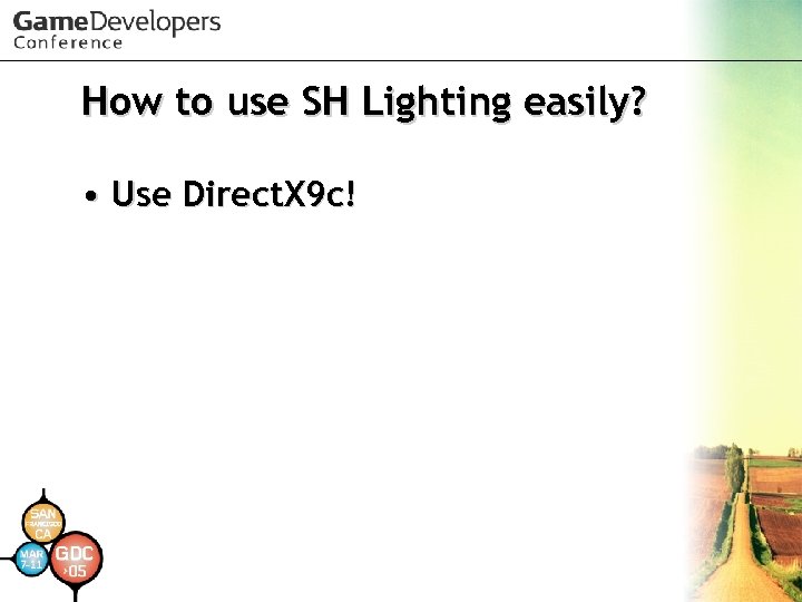 How to use SH Lighting easily? • Use Direct. X 9 c! 