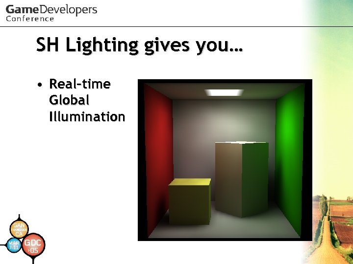 SH Lighting gives you… • Real-time Global Illumination 