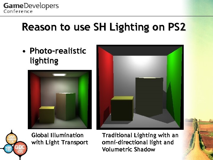 Reason to use SH Lighting on PS 2 • Photo-realistic lighting Global Illumination with