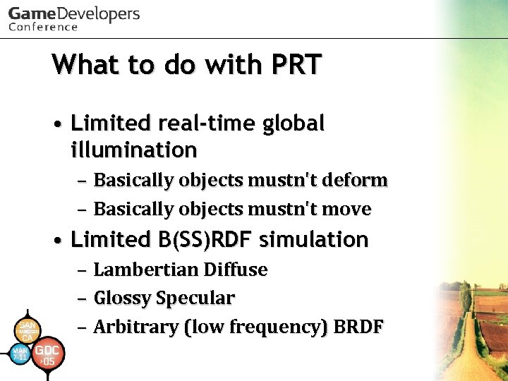 What to do with PRT • Limited real-time global illumination – Basically objects mustn't